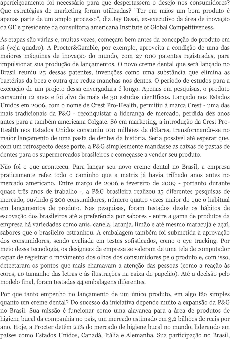 As etapas são várias e, muitas vezes, começam bem antes da concepção do produto em si (veja quadro).