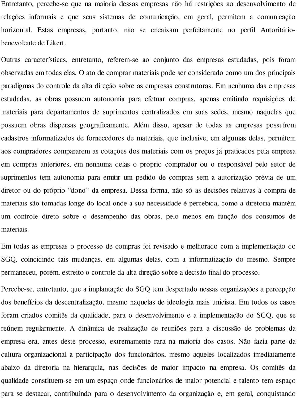 Outras características, entretanto, referem-se ao conjunto das empresas estudadas, pois foram observadas em todas elas.