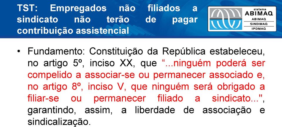 ..ninguém poderá ser compelido a associar-se ou permanecer associado e, no artigo 8º, inciso V, que