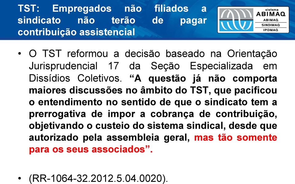 A questão já não comporta maiores discussões no âmbito do TST, que pacificou o entendimento no sentido de que o sindicato tem a