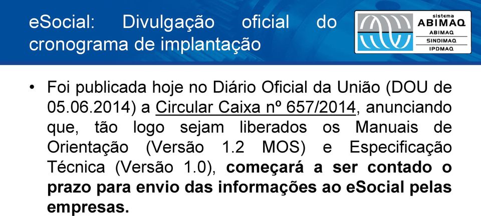 2014) a Circular Caixa nº 657/2014, anunciando que, tão logo sejam liberados os Manuais