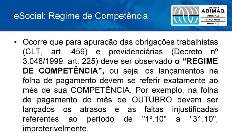 225) deve ser observado o REGIME DE COMPETÊNCIA, ou seja, os lançamentos na folha de pagamento devem se referir