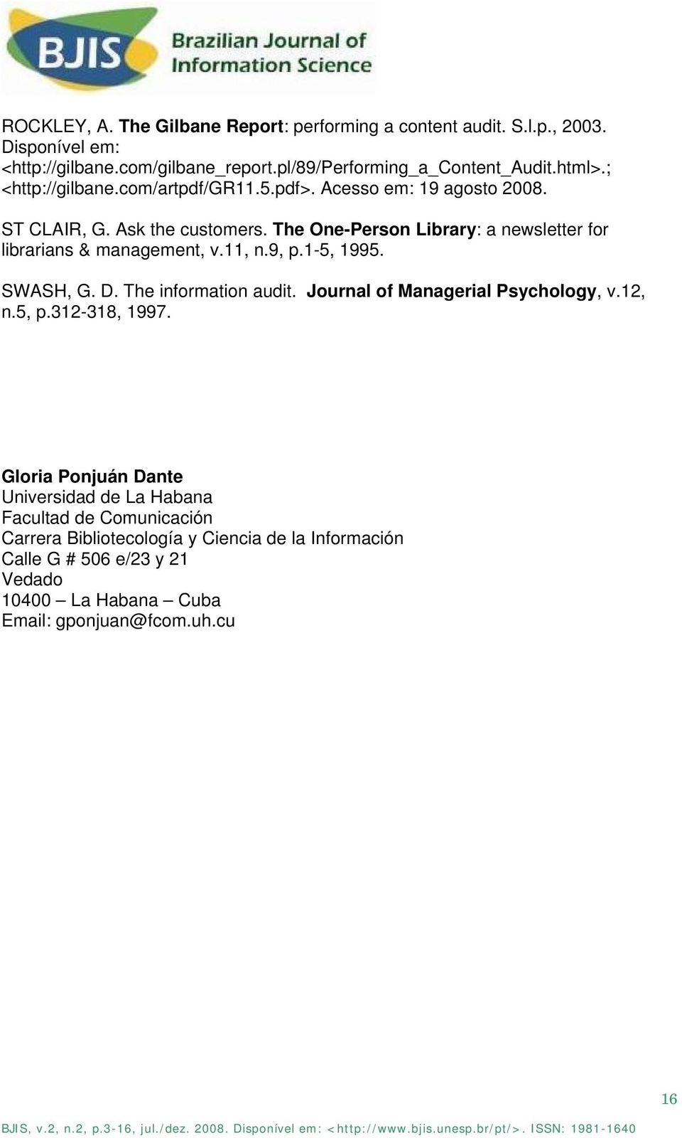 The One-Person Library: a newsletter for librarians & management, v.11, n.9, p.1-5, 1995. SWASH, G. D. The information audit. Journal of Managerial Psychology, v.