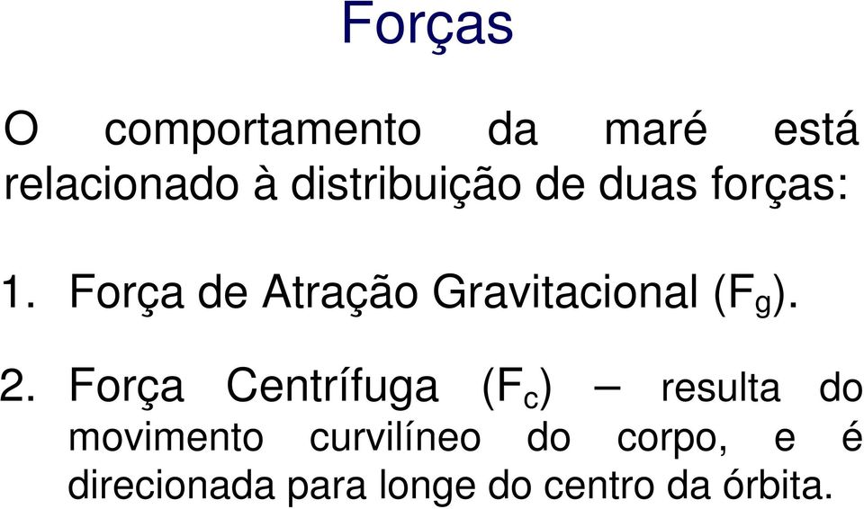 Força de Atração Gravitacional (F g ). 2.