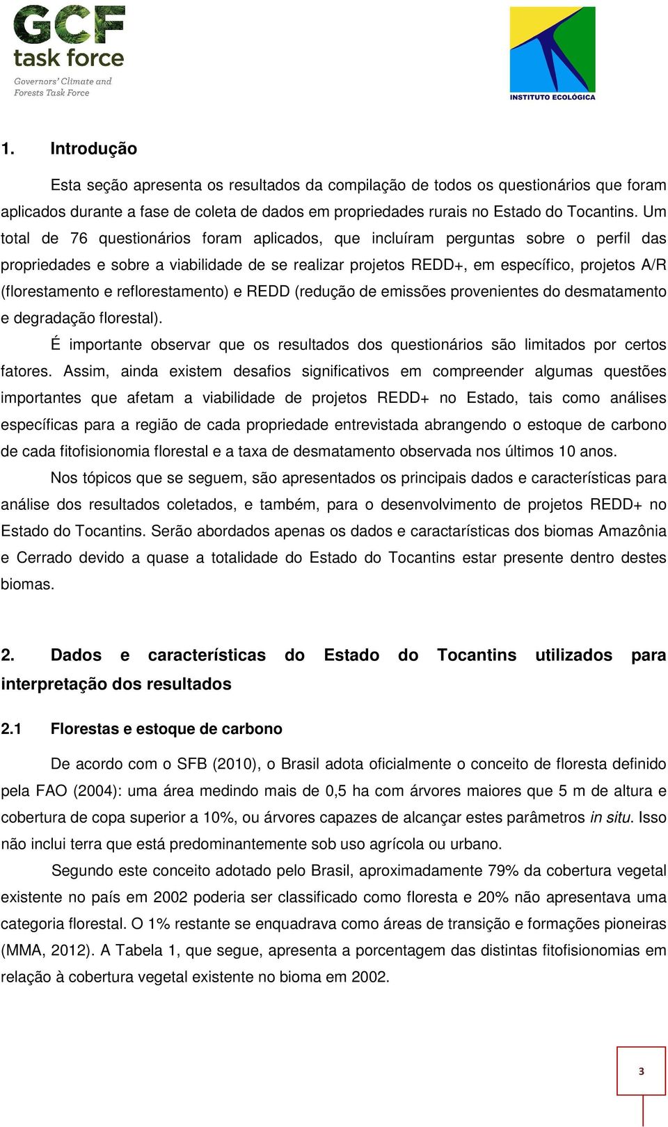 reflorestamento) e REDD (redução de emissões provenientes do desmatamento e degradação florestal). É importante observar que os resultados dos questionários são limitados por certos fatores.