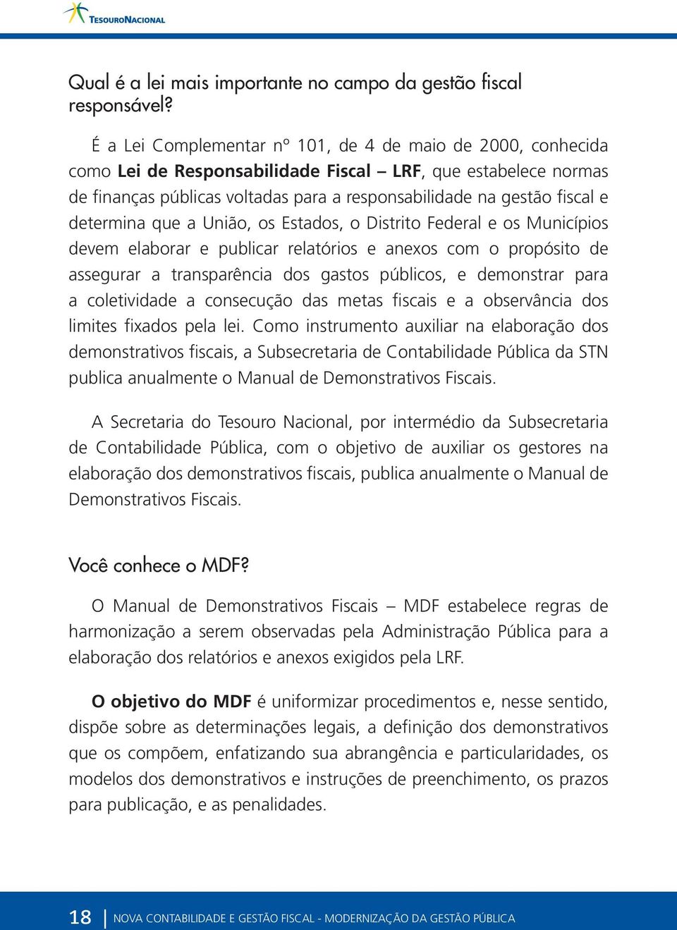 determina que a União, os Estados, o Distrito Federal e os Municípios devem elaborar e publicar relatórios e anexos com o propósito de assegurar a transparência dos gastos públicos, e demonstrar para