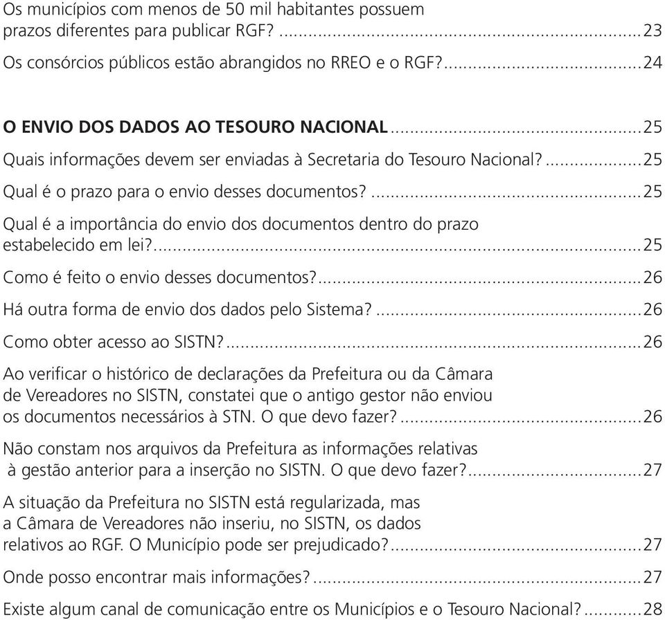 25 Qual é a importância do envio dos documentos dentro do prazo estabelecido em lei? 25 Como é feito o envio desses documentos? 26 Há outra forma de envio dos dados pelo Sistema?