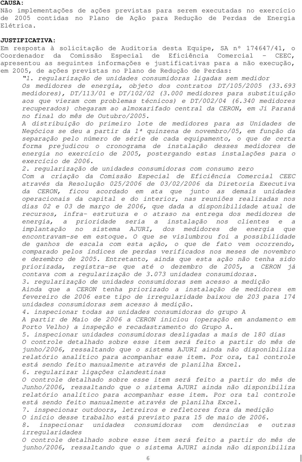 justificativas para a não execução, em 2005, de ações previstas no Plano de Redução de Perdas: 1.