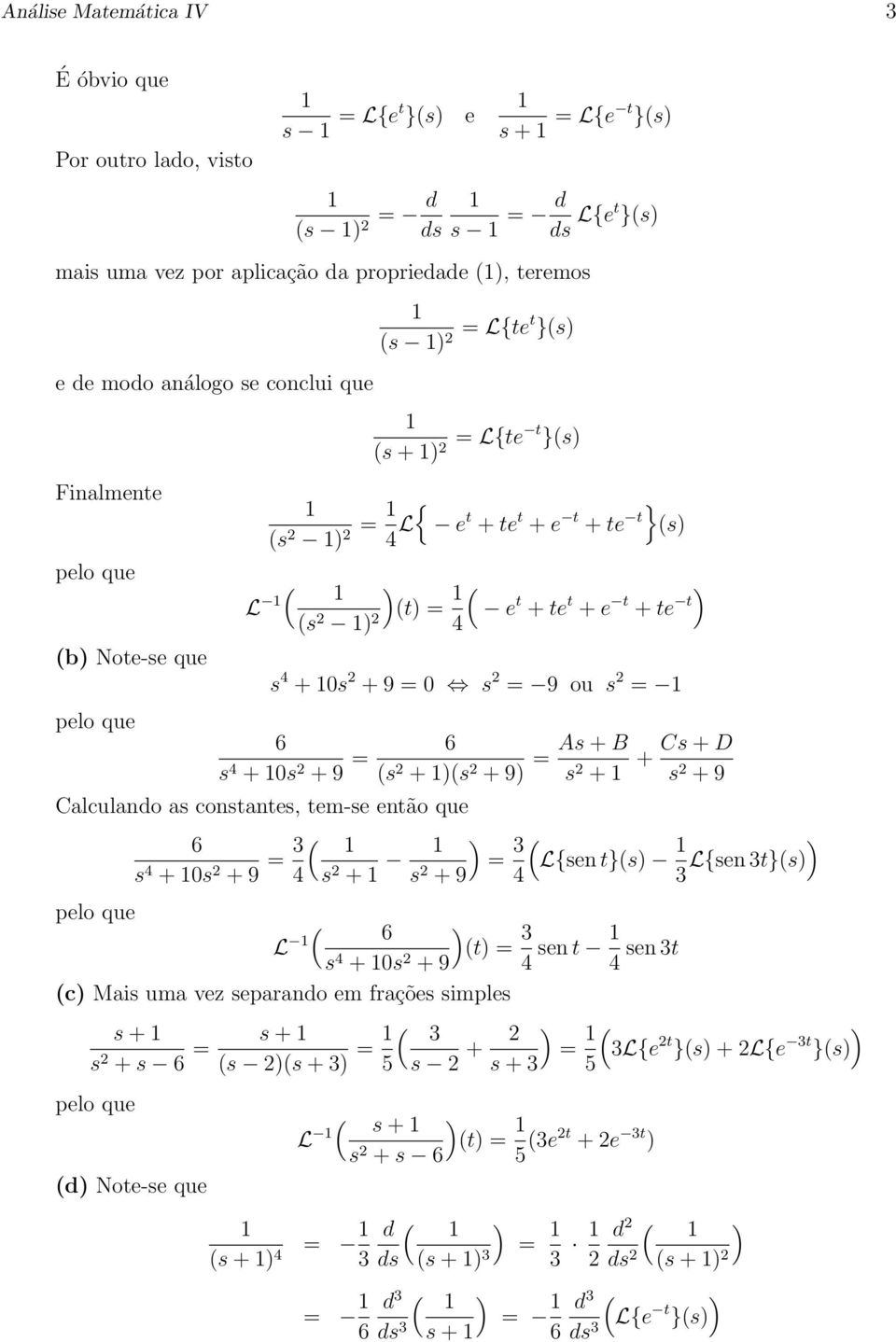 + + C + D 2 + 9 Calculando a conane, em-e enão que 6 4 + 0 2 + 9 = 3 4 2 + = 3 L{en } 2 + 9 4 3 L{en 3} L 6 = 3 4 + 0 2 + 9 4 en en 3 4 c Mai uma vez eparando em