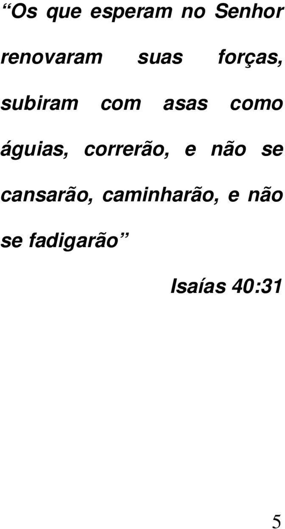 águias, correrão, e não se cansarão,