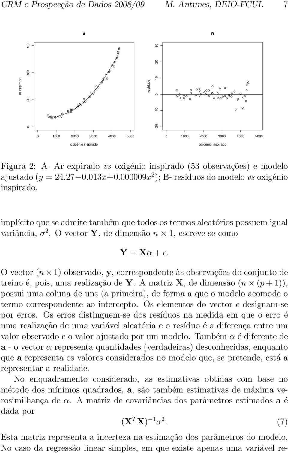 oxigénio inspirado (53 observações) e modelo ajustado (y = 24.27 0.013x+0.000009x 2 ); B- resíduos do modelo vs oxigénio inspirado.