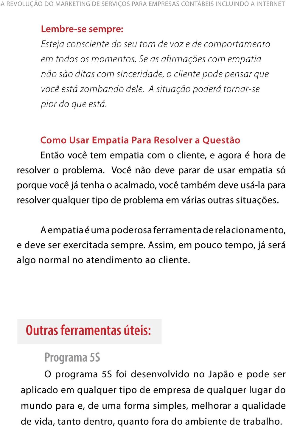 Como Usar Empatia Para Resolver a Questão Então você tem empatia com o cliente, e agora é hora de resolver o problema.