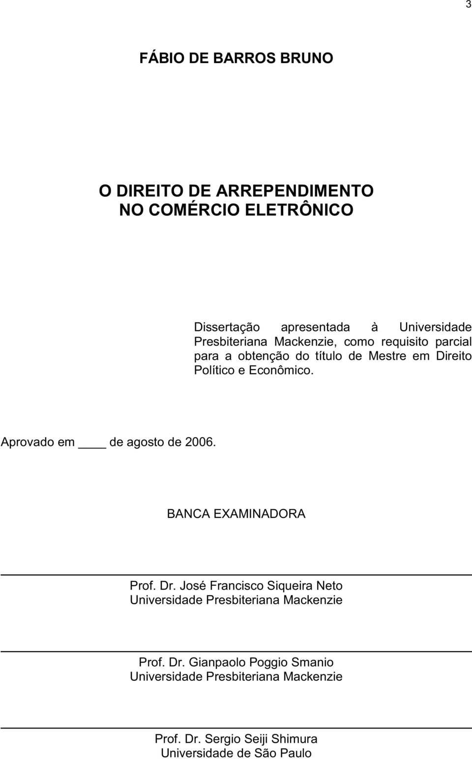 Aprovado em de agosto de 2006. BANCA EXAMINADORA Prof. Dr.