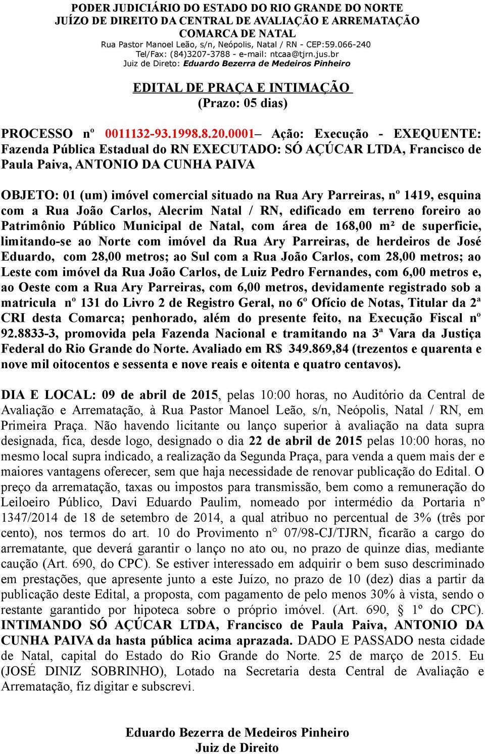 Parreiras, nº 1419, esquina com a Rua João Carlos, Alecrim Natal / RN, edificado em terreno foreiro ao Patrimônio Público Municipal de Natal, com área de 168,00 m² de superficie, limitando-se ao