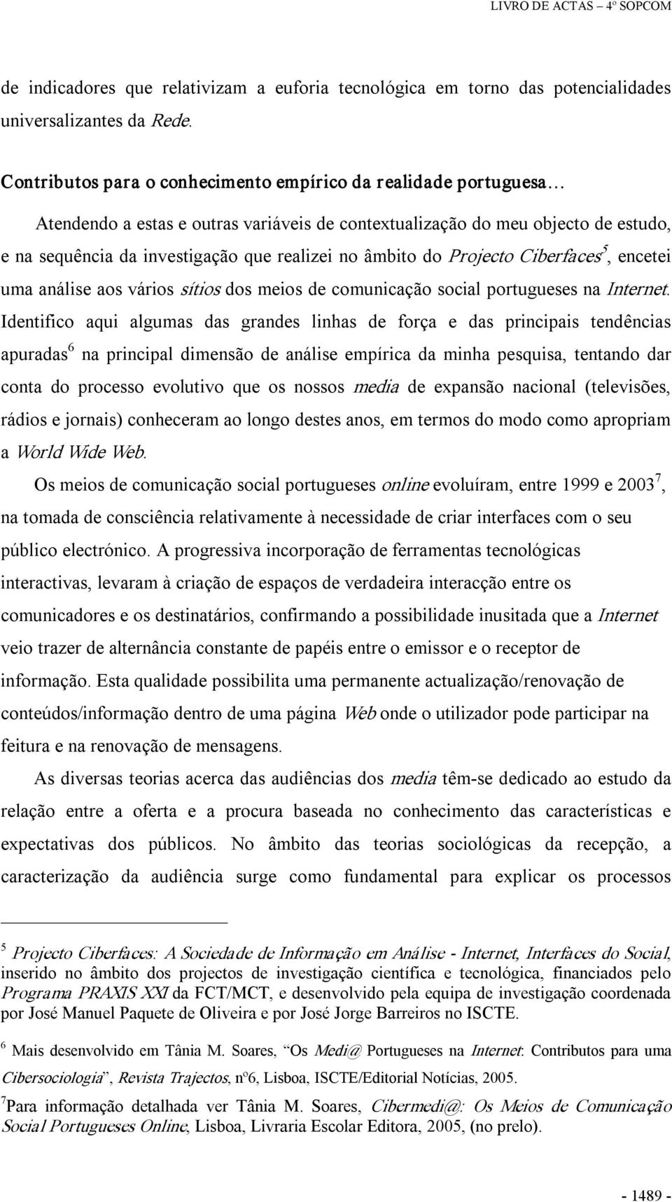 âmbito do Projecto Ciberfaces 5, encetei uma análise aos vários sítios dos meios de comunicação social portugueses na Internet.