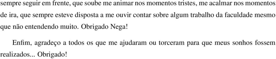 da faculdade mesmo que não entendendo muito. Obrigado Nega!