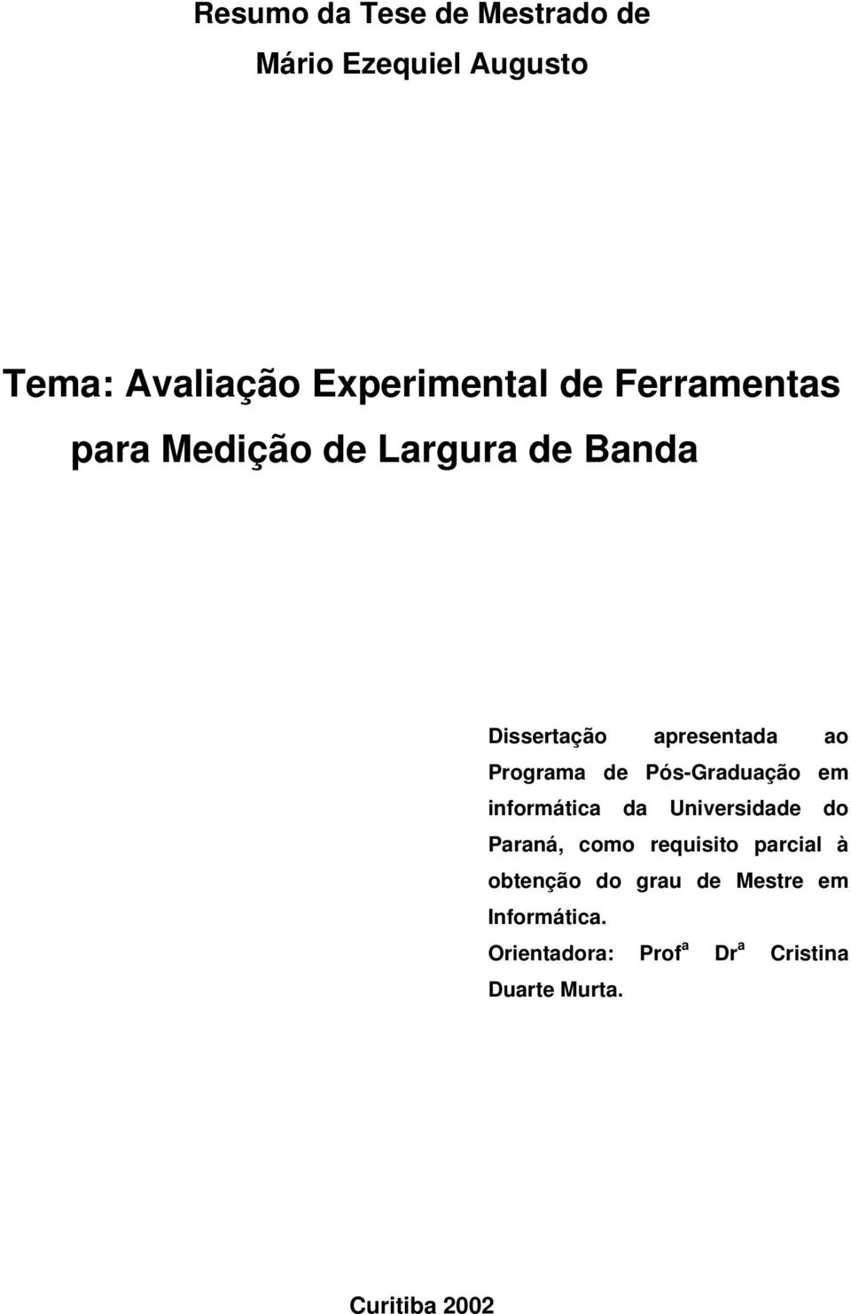 Pós-Graduação em informática da Universidade do Paraná, como requisito parcial à