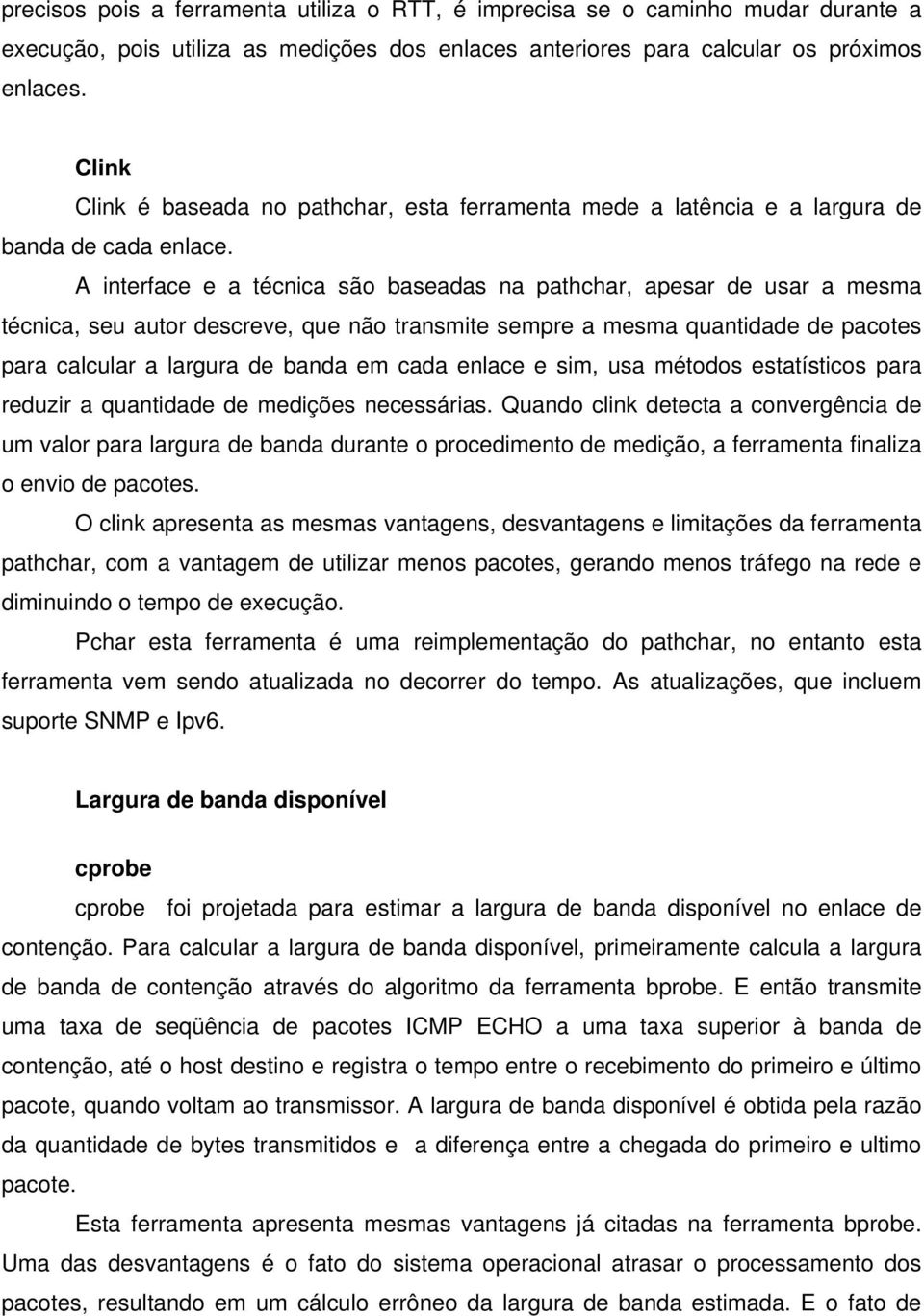 A interface e a técnica são baseadas na pathchar, apesar de usar a mesma técnica, seu autor descreve, que não transmite sempre a mesma quantidade de pacotes para calcular a largura de banda em cada