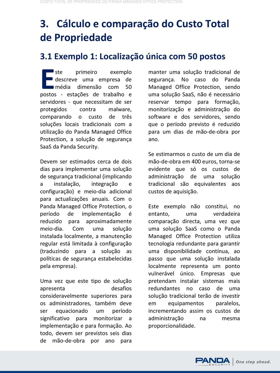 malware, comparando o custo de três soluções locais tradicionais com a utilização do Panda Managed Office Protection, a solução de segurança SaaS da Panda Security.