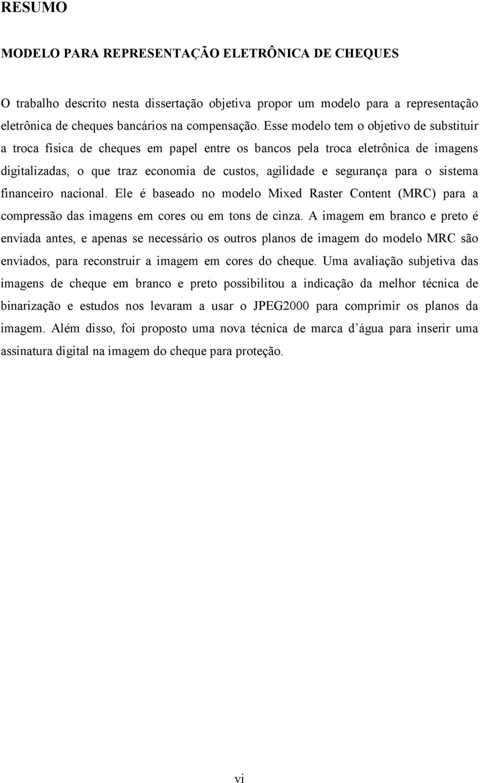 sistema financeiro nacional. Ele é baseado no modelo Mixed Raster Content (MRC) para a compressão das imagens em cores ou em tons de cinza.