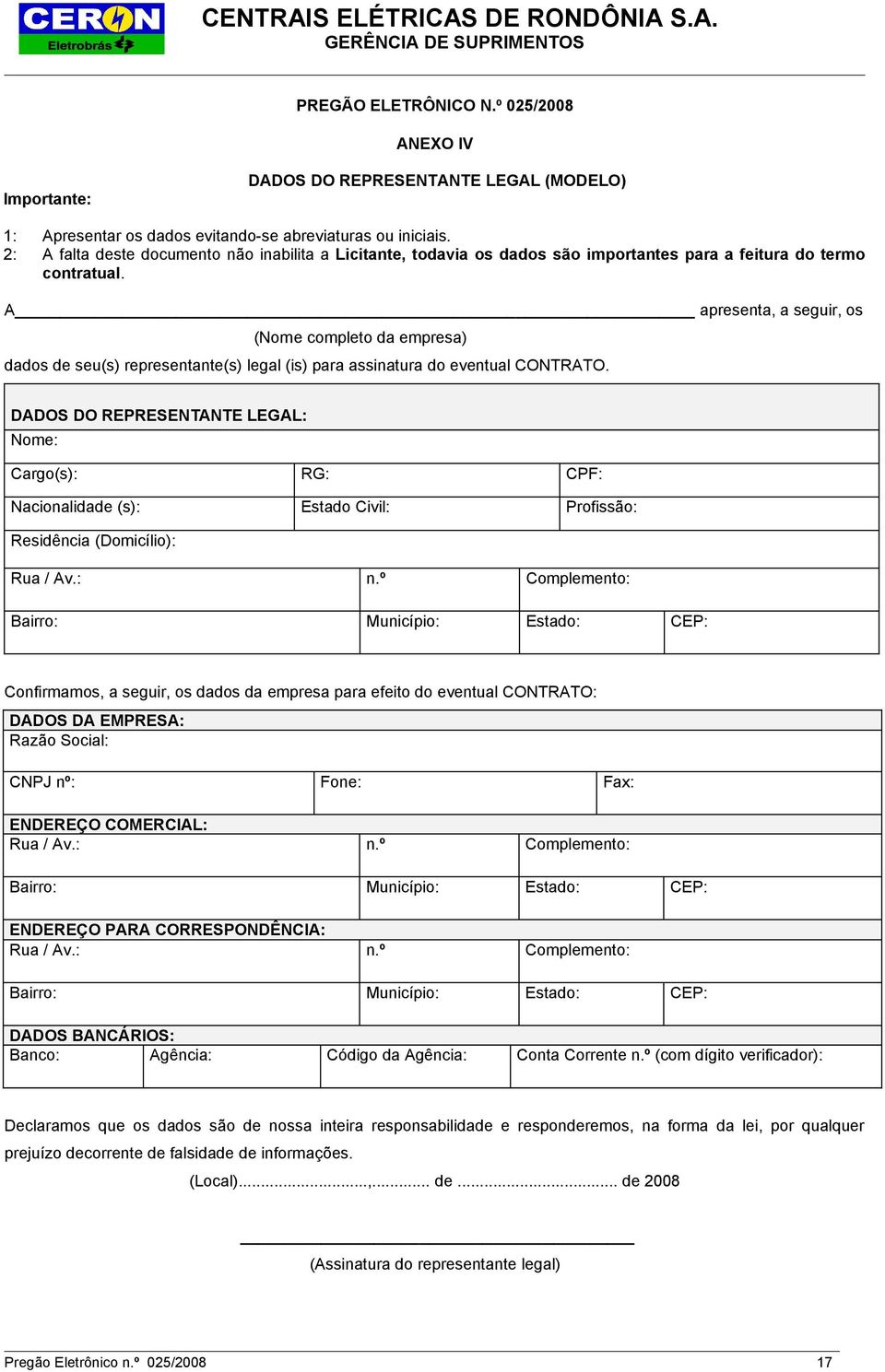 A apresenta, a seguir, os (Nome completo da empresa) dados de seu(s) representante(s) legal (is) para assinatura do eventual CONTRATO.