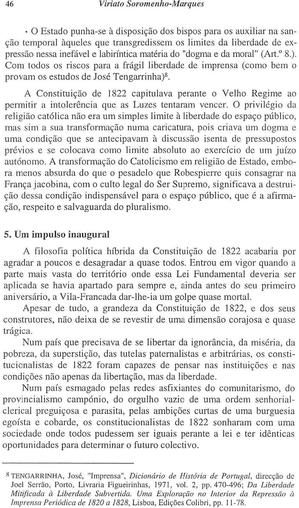 A Constituição de 1822 capitulava perante o Velho Regime ao permitir a intolerância que as Luzes tentaram vencer.