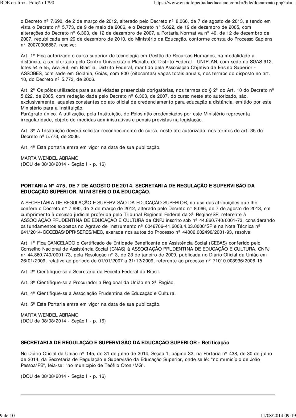 no SGAS 912, lotes 54 e 55, Asa Sul, em Brasília, Distrito Federal, mantido pela Associação Objetivo de Ensino Superior - ASSOBES, com sede em Goiânia, Goiás, com 800 (oitocentas) vagas totais