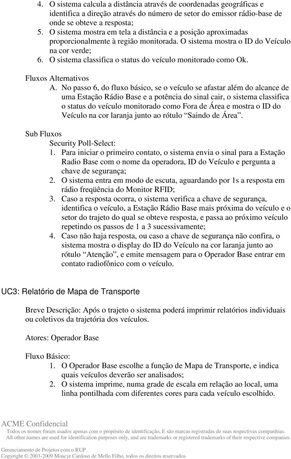 O sistema classifica o status do veículo monitorado como Ok. Fluxos Alternativos A.