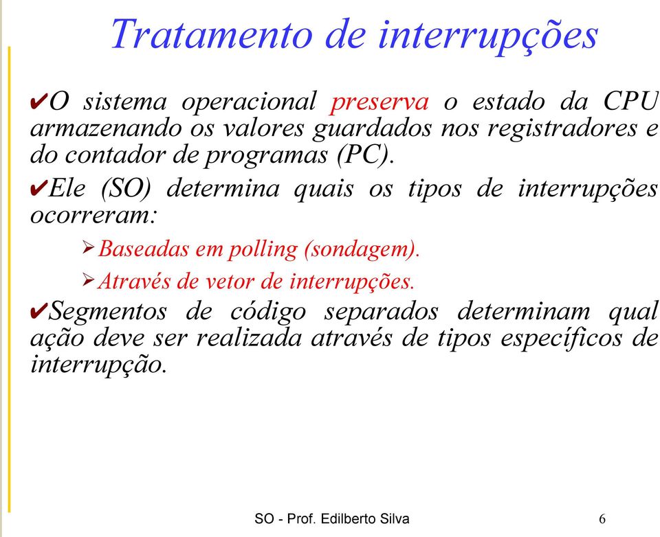 Ele (SO) determina quais os tipos de interrupções ocorreram: Baseadas em polling (sondagem).