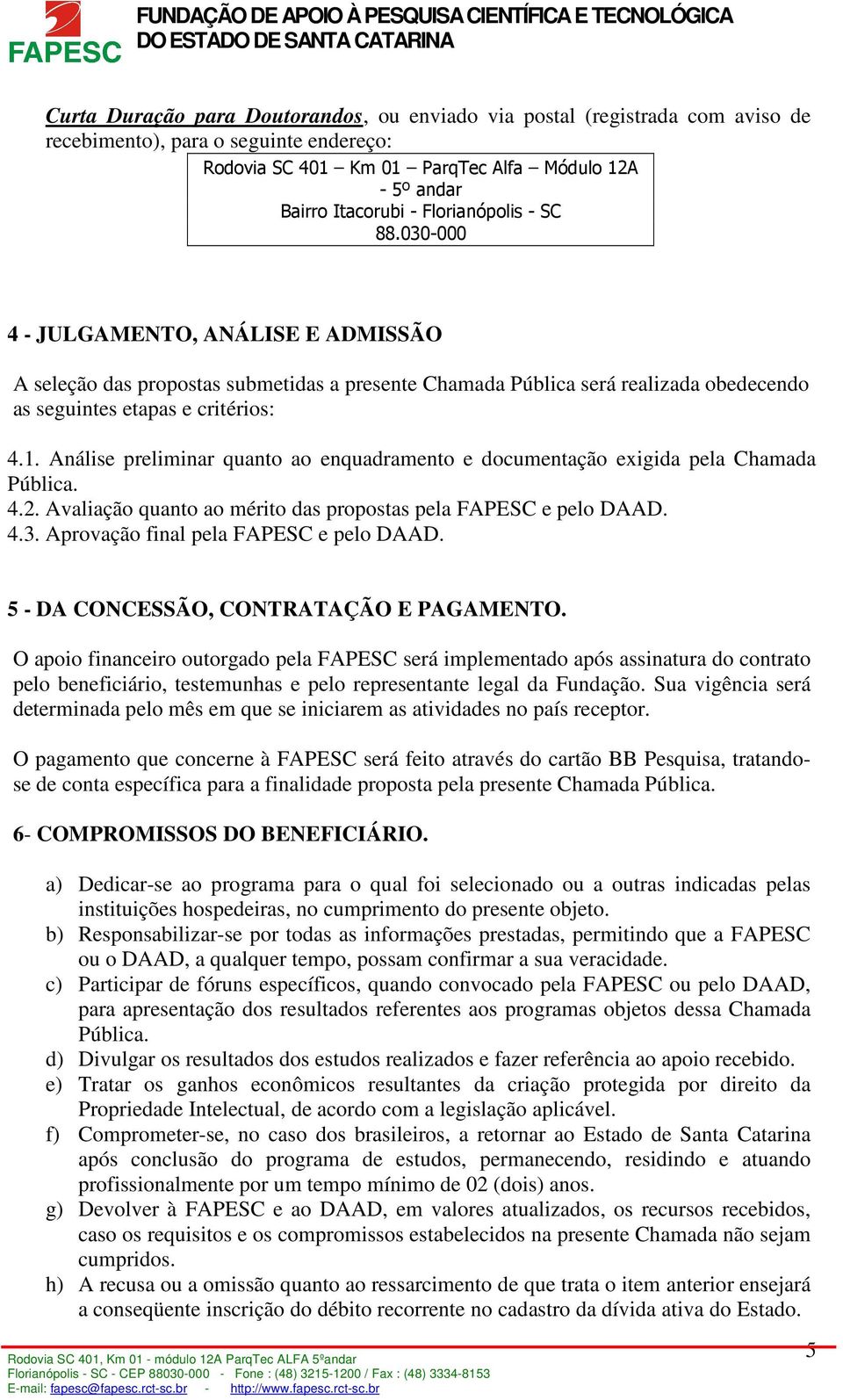 Análise preliminar quanto ao enquadramento e documentação exigida pela Chamada Pública. 4.2. Avaliação quanto ao mérito das propostas pela FAPESC e pelo DAAD. 4.3.