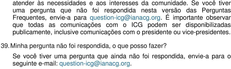 É importante observar que todas as comunicações com o ICG podem ser disponibilizadas publicamente, inclusive comunicações com o