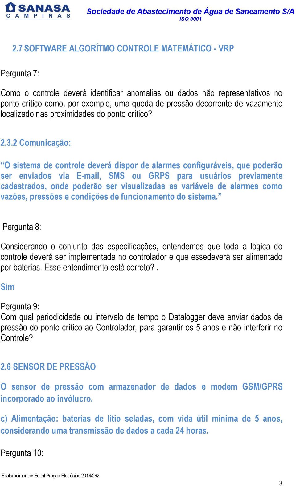 O sistema de controle deverá dispor de alarmes configuráveis, que poderão ser enviados via E-mail, SMS ou GRPS para usuários previamente cadastrados, onde poderão ser visualizadas as variáveis de