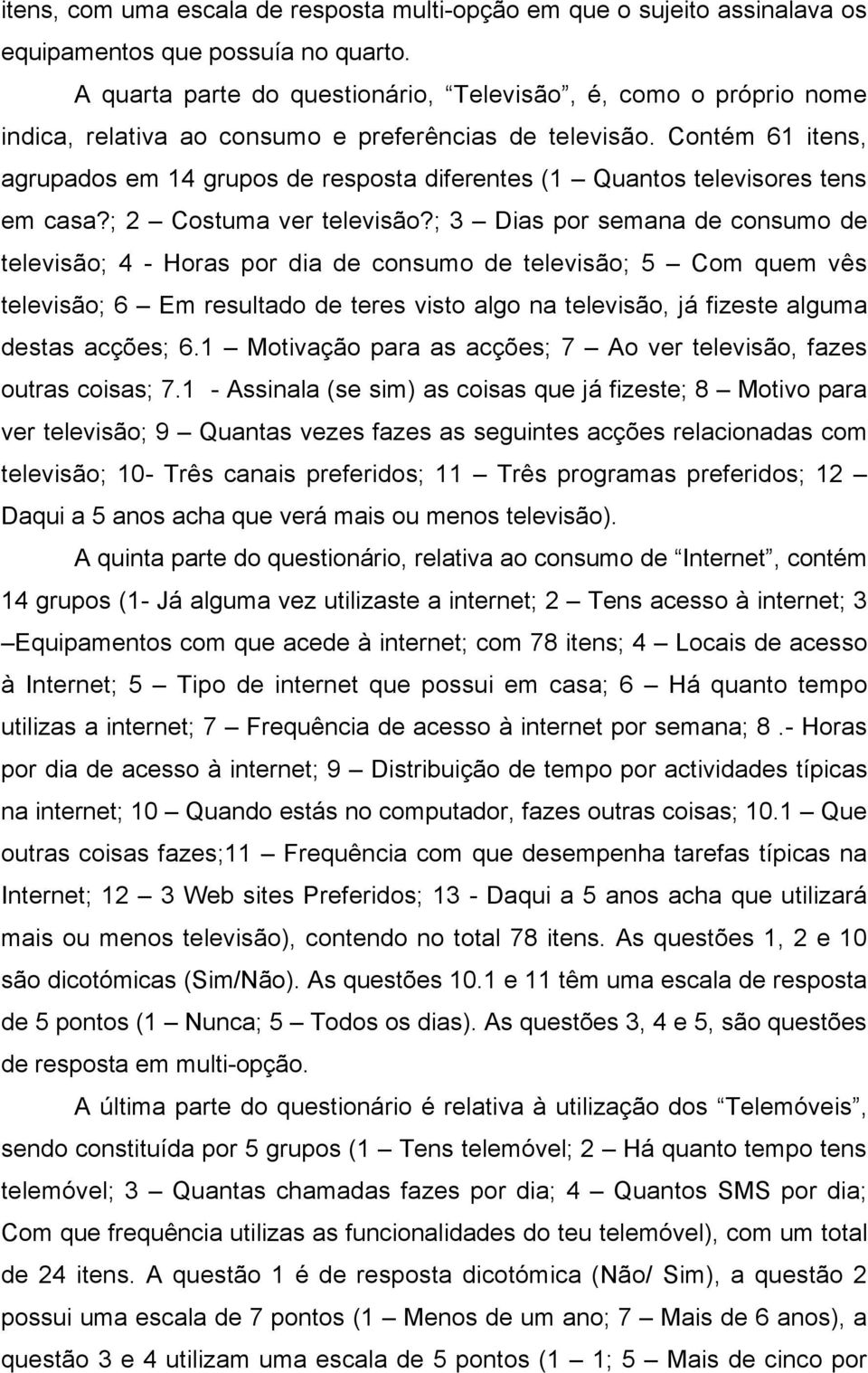 Contém 61 itens, agrupados em 14 grupos de resposta diferentes (1 Quantos televisores tens em casa?; 2 Costuma ver televisão?