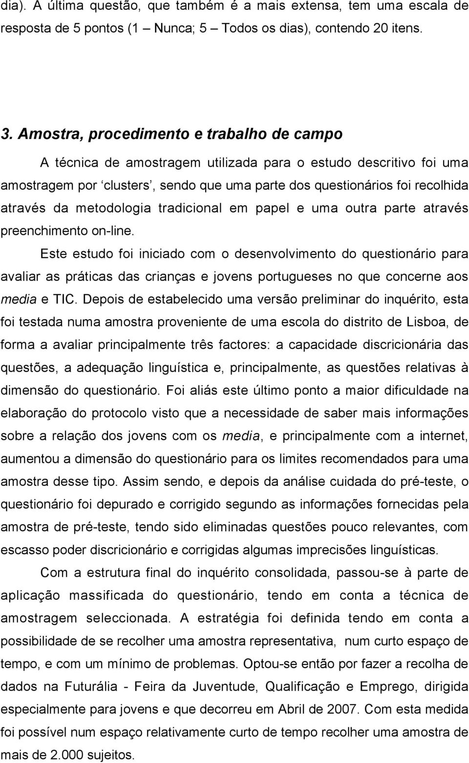 metodologia tradicional em papel e uma outra parte através preenchimento on-line.