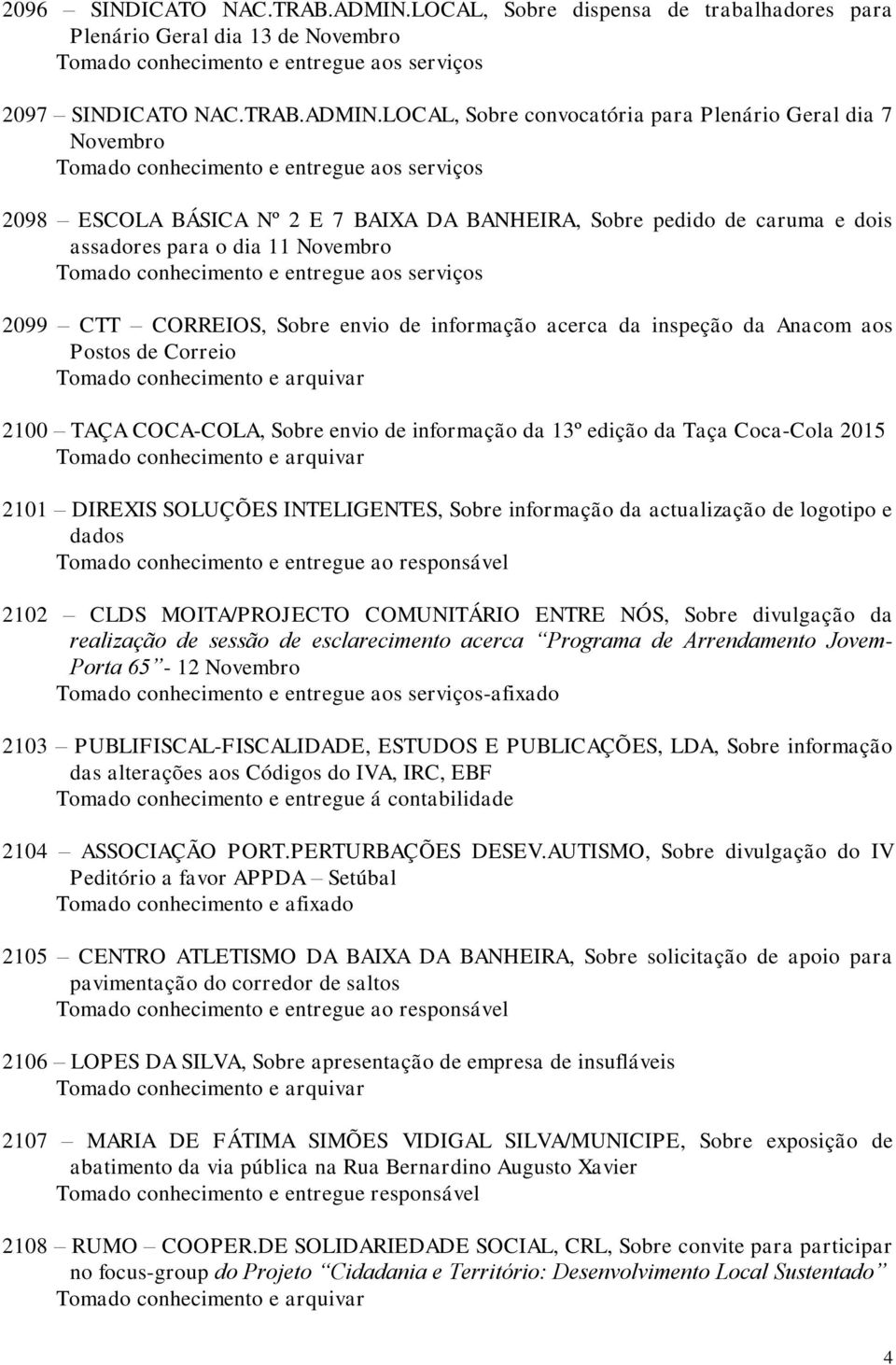 LOCAL, Sobre convocatória para Plenário Geral dia 7 Novembro 2098 ESCOLA BÁSICA Nº 2 E 7 BAIXA DA BANHEIRA, Sobre pedido de caruma e dois assadores para o dia 11 Novembro 2099 CTT CORREIOS, Sobre