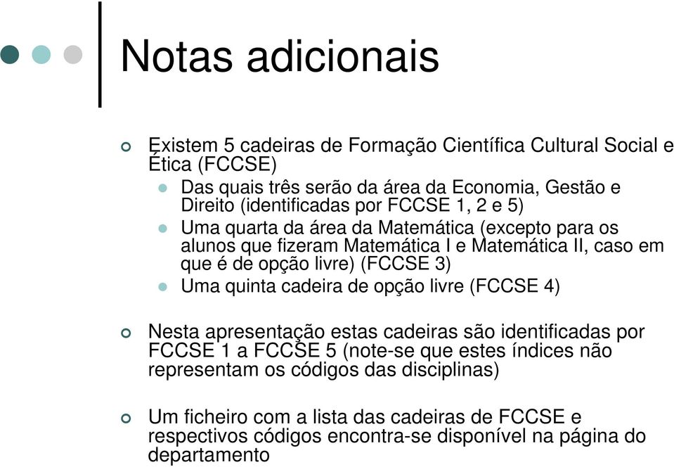 livre) (FCCSE 3) Uma quinta cadeira de opção livre (FCCSE 4) Nesta apresentação estas cadeiras são identificadas por FCCSE 1 a FCCSE 5 (note-se que estes