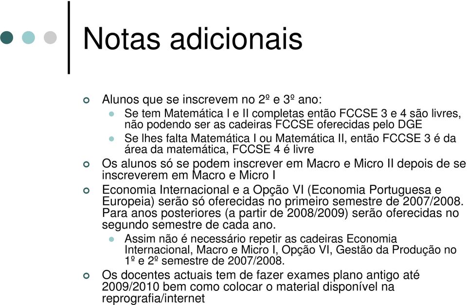 Internacional e a Opção VI (Economia Portuguesa e Europeia) serão só oferecidas no primeiro semestre de 2007/2008.