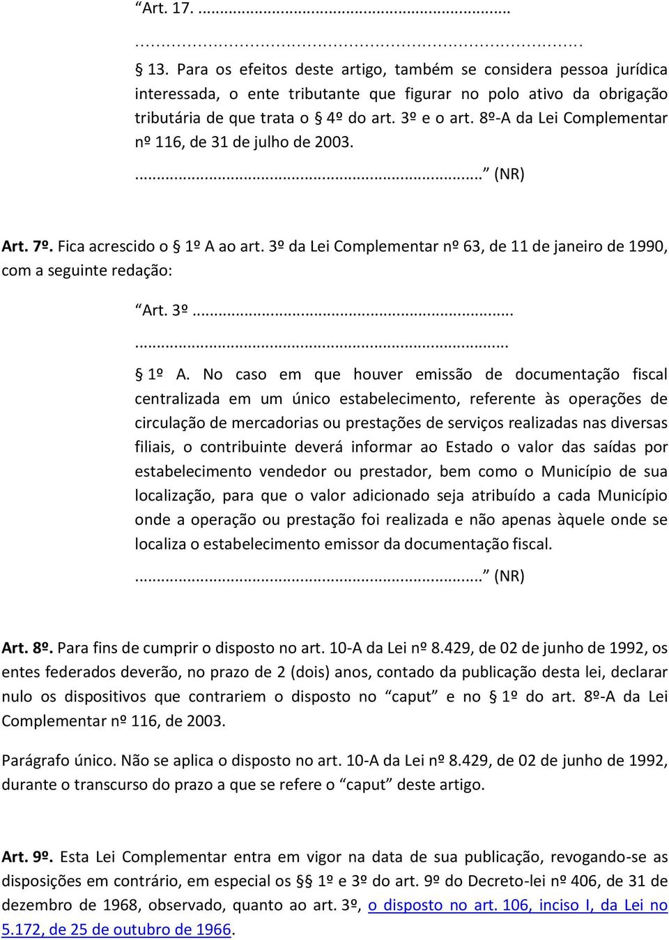 ao art. 3º da Lei Complementar nº 63, de 11 de janeiro de 1990, com a seguinte redação: Art. 3º... 1º A.