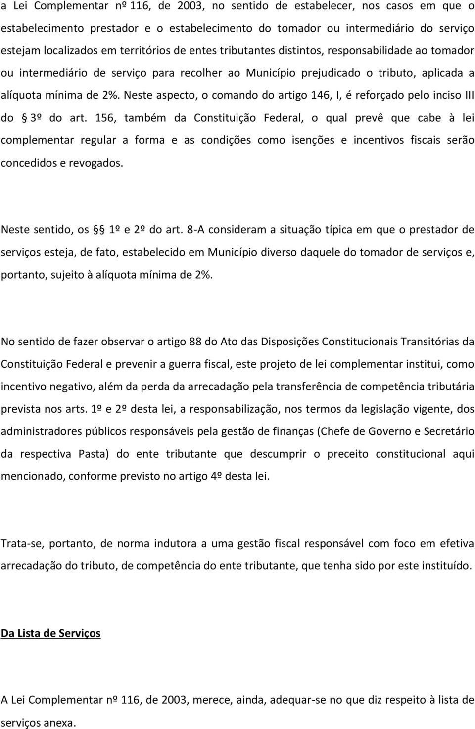 Neste aspecto, o comando do artigo 146, I, é reforçado pelo inciso III do 3º do art.