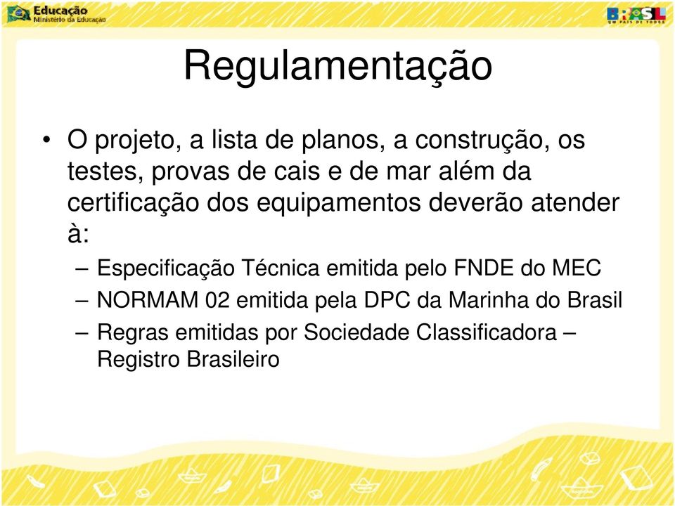 Especificação Técnica emitida pelo FNDE do MEC NORMAM 02 emitida pela DPC da