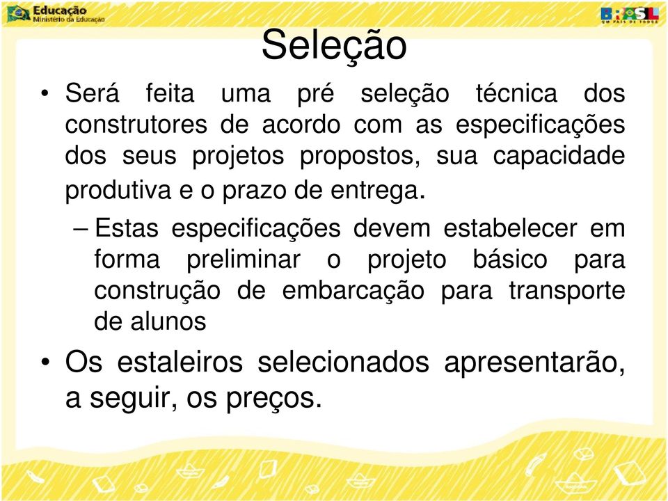 Estas especificações devem estabelecer em forma preliminar o projeto básico para