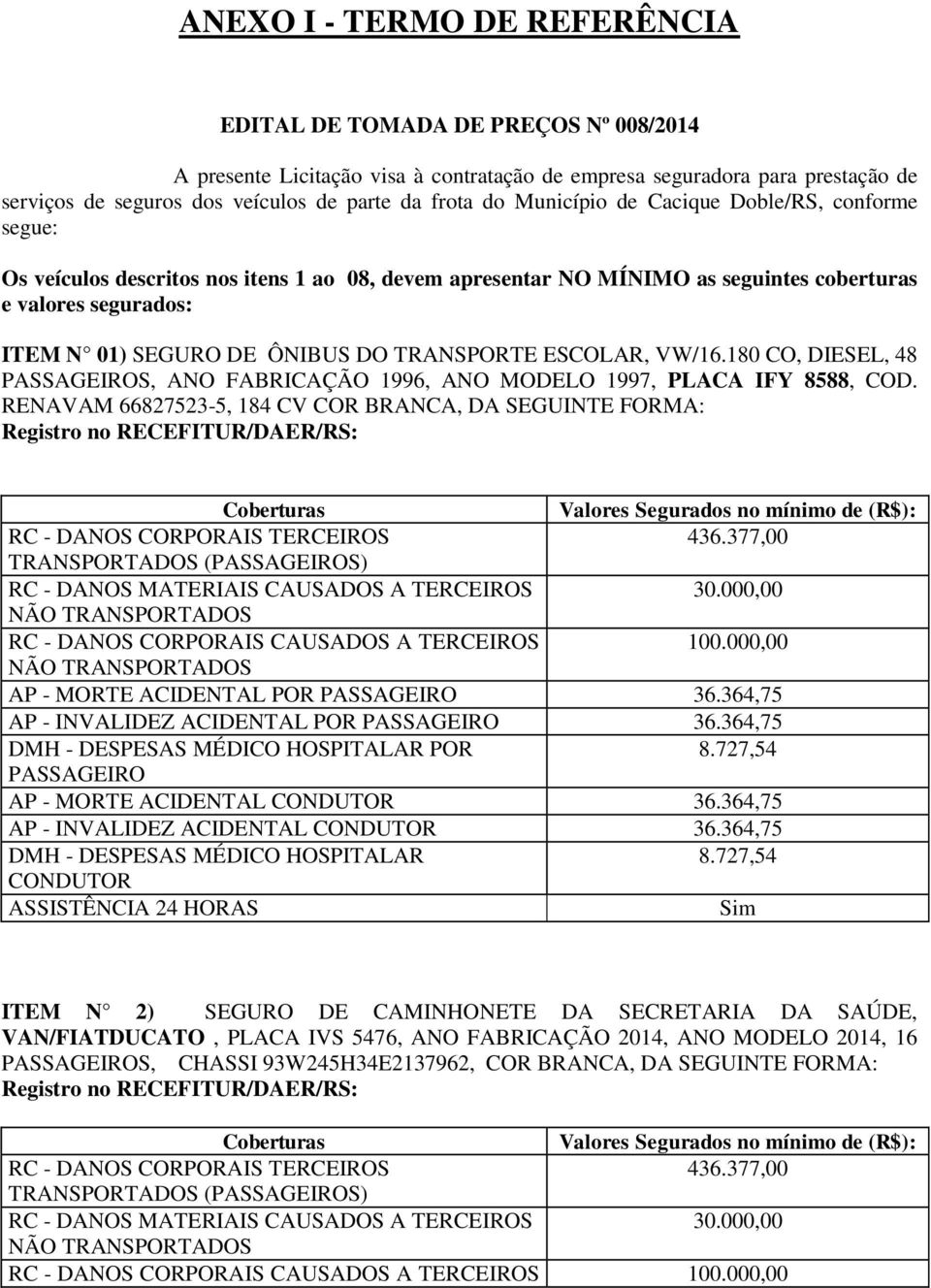 TRANSPORTE ESCOLAR, VW/16.180 CO, DIESEL, 48 PASSAGEIROS, ANO FABRICAÇÃO 1996, ANO MODELO 1997, PLACA IFY 8588, COD.