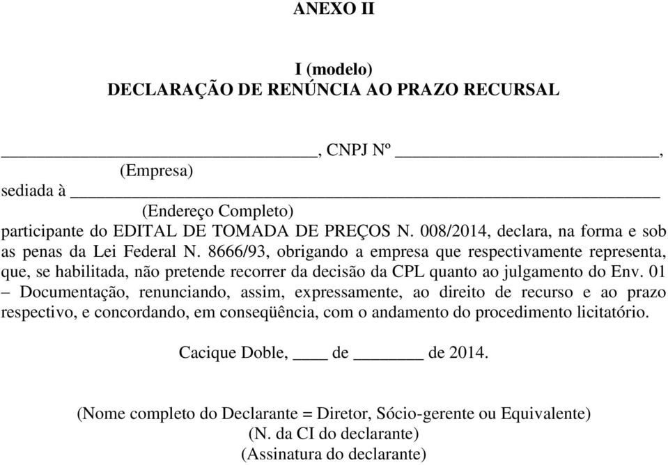 8666/93, obrigando a empresa que respectivamente representa, que, se habilitada, não pretende recorrer da decisão da CPL quanto ao julgamento do Env.