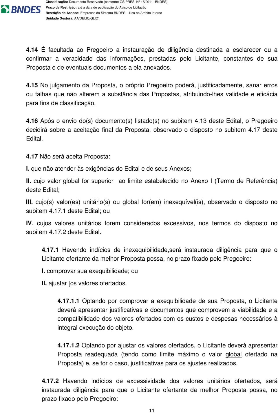 15 No julgamento da Proposta, o próprio Pregoeiro poderá, justificadamente, sanar erros ou falhas que não alterem a substância das Propostas, atribuindo-lhes validade e eficácia para fins de