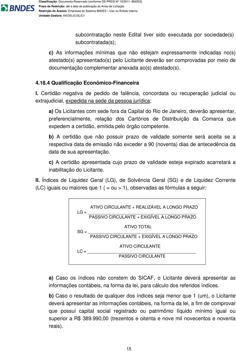 Certidão negativa de pedido de falência, concordata ou recuperação judicial ou extrajudicial, expedida na sede da pessoa jurídica; a) Os Licitantes com sede fora da Capital do Rio de Janeiro, deverão