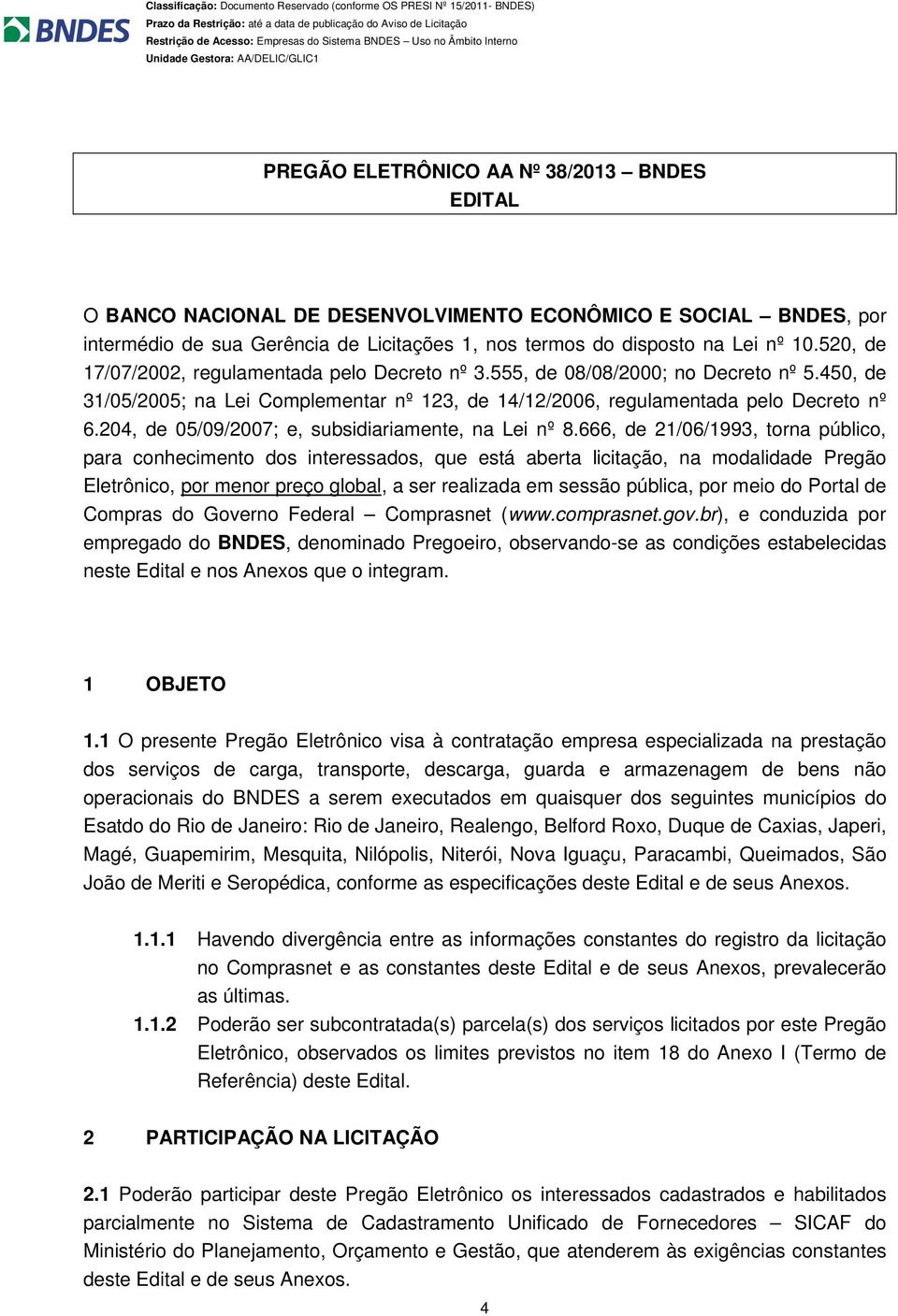 204, de 05/09/2007; e, subsidiariamente, na Lei nº 8.