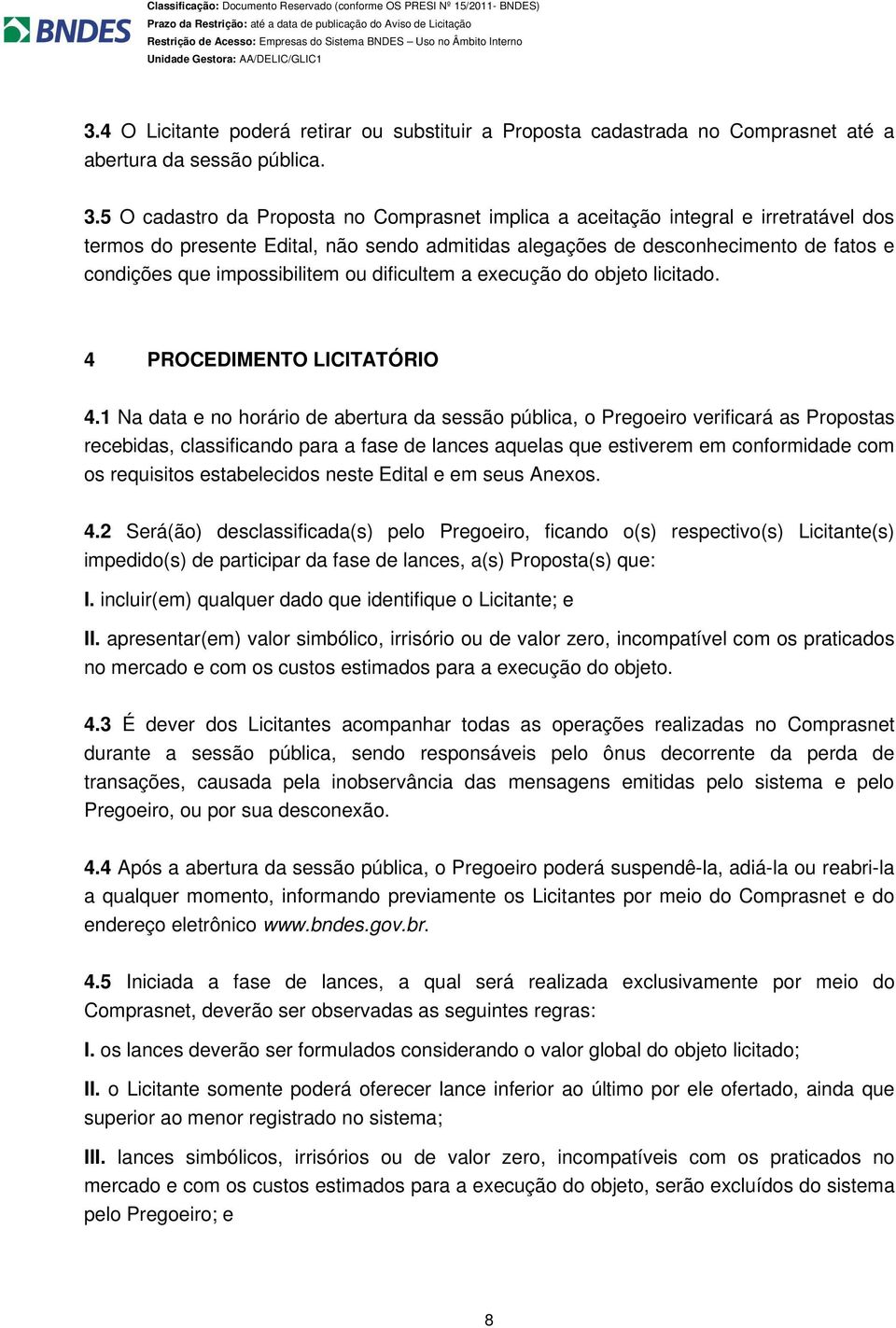 impossibilitem ou dificultem a execução do objeto licitado. 4 PROCEDIMENTO LICITATÓRIO 4.