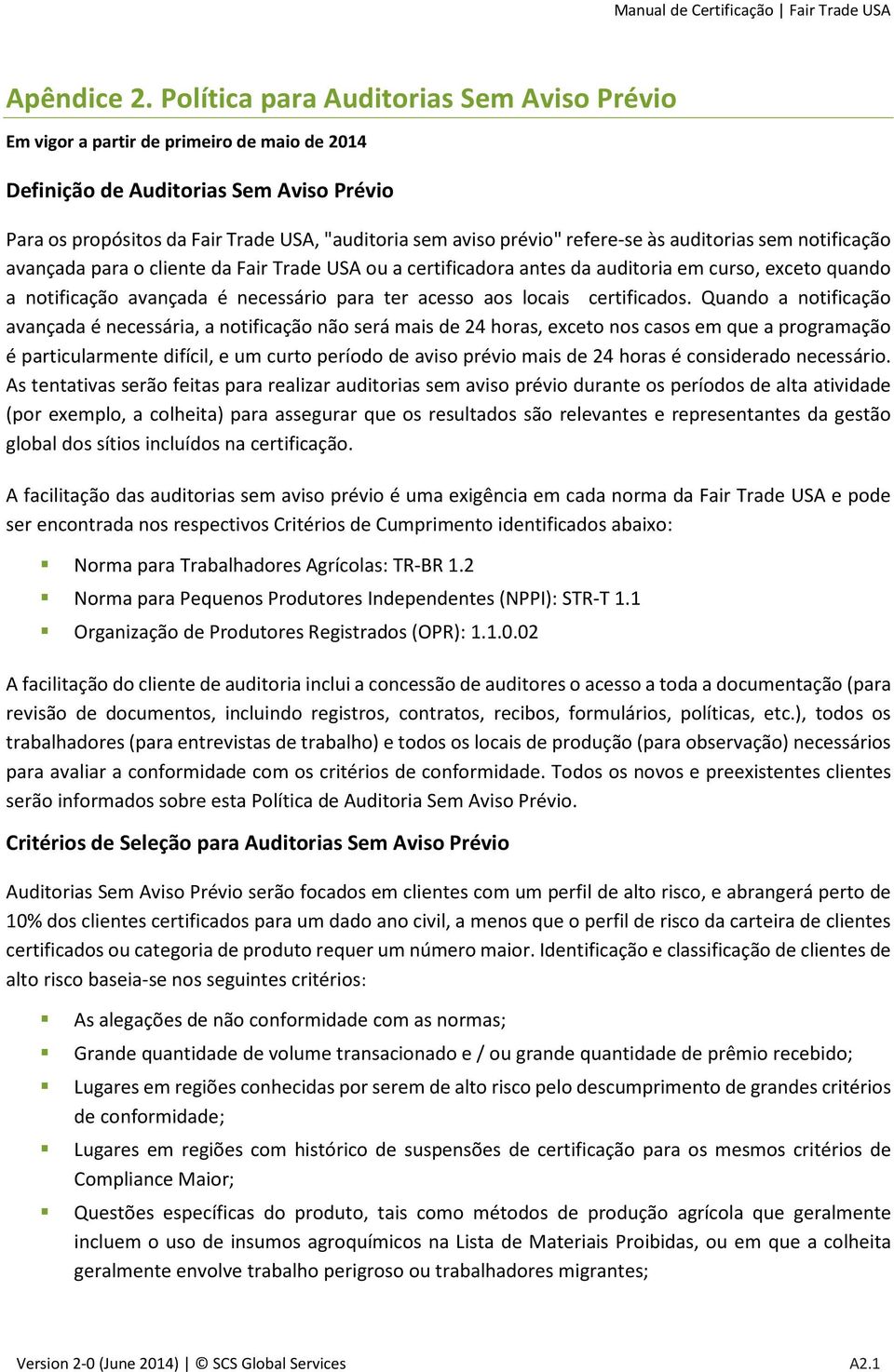 refere-se às auditorias sem notificação avançada para o cliente da Fair Trade USA ou a certificadora antes da auditoria em curso, exceto quando a notificação avançada é necessário para ter acesso aos