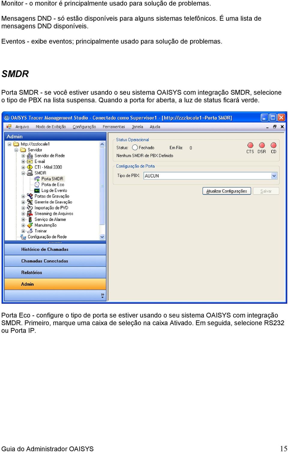 SMDR Porta SMDR - se você estiver usando o seu sistema OAISYS com integração SMDR, selecione o tipo de PBX na lista suspensa.