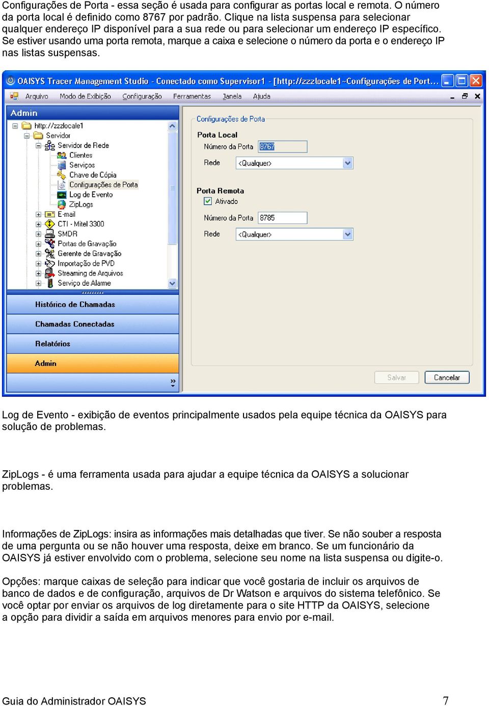 Se estiver usando uma porta remota, marque a caixa e selecione o número da porta e o endereço IP nas listas suspensas.